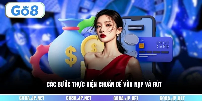 Các bước thực hiện chuẩn để vào nạp và rút
