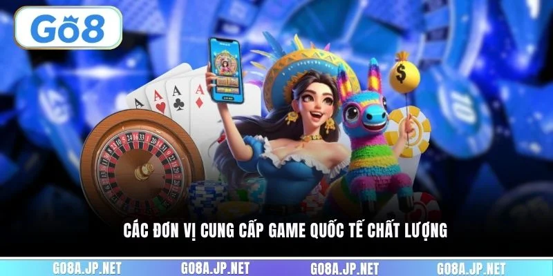 Các đơn vị cung cấp game quốc tế chất lượng