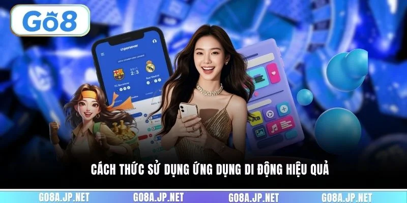 Cách thức sử dụng ứng dụng di động hiệu quả