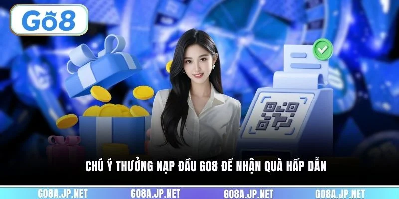 Chú ý thưởng nạp đầu GO8 để nhận quà hấp dẫn