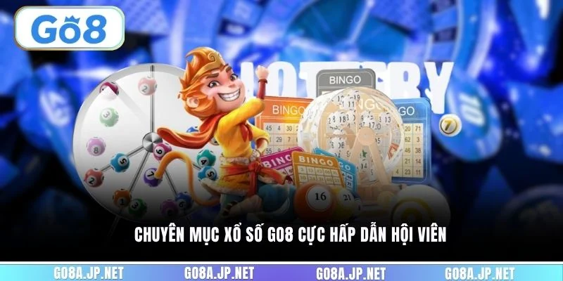 Chuyên mục xổ số GO8 cực hấp dẫn hội viên