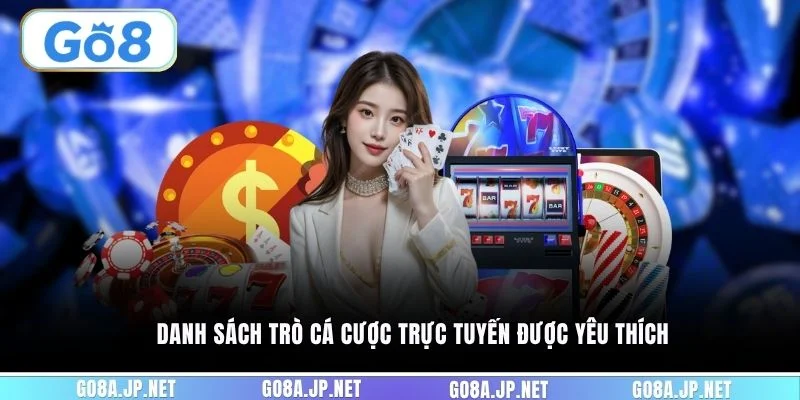 Danh sách trò cá cược trực tuyến được yêu thích