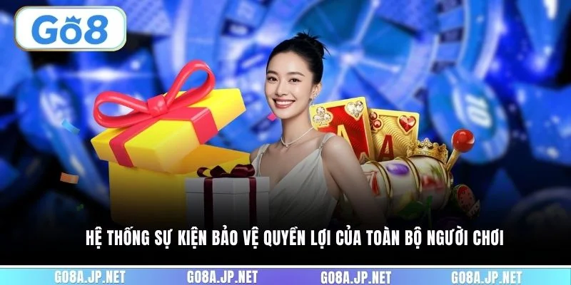 Hệ thống sự kiện bảo vệ quyền lợi của toàn bộ người chơi