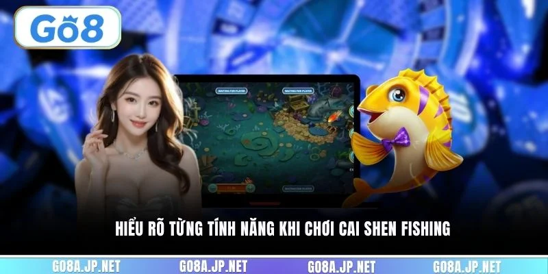 Hiểu rõ từng tính năng khi chơi Cai Shen Fishing