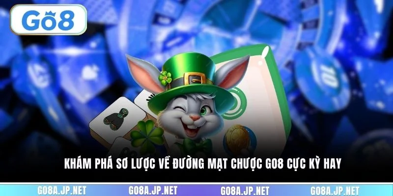 Khám phá sơ lược về đường mạt chược GO8 cực kỳ hay