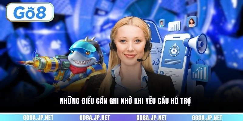 Những điều cần ghi nhớ khi yêu cầu hỗ trợ