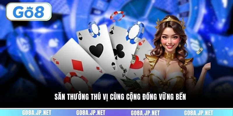 Săn thưởng thú vị cùng cộng đồng vững bền