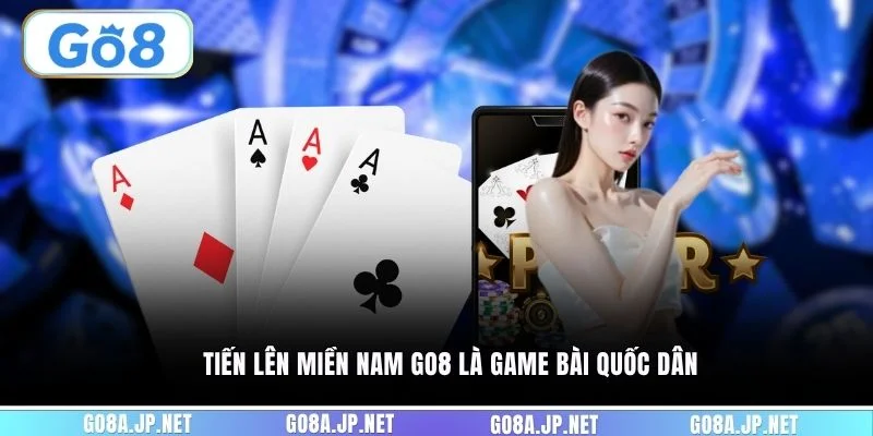 Tiến lên miền Nam GO8 là game bài quốc dân