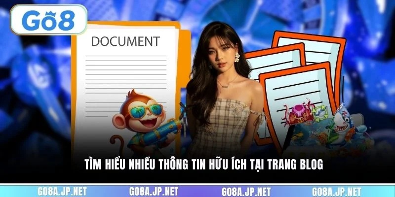 Tìm hiểu nhiều thông tin hữu ích tại trang Blog