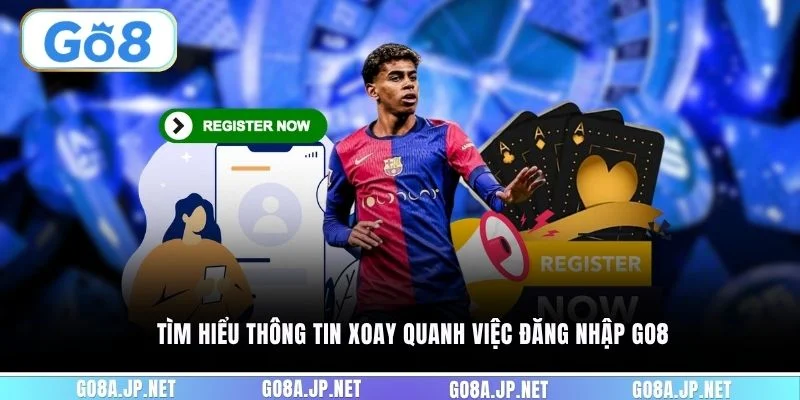Tìm hiểu thông tin xoay quanh việc đăng nhập GO8