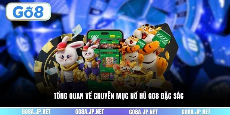 Tổng quan về chuyên mục nổ hũ GO8 đặc sắc