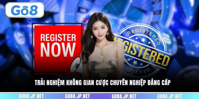 Trải nghiệm không gian cược chuyên nghiệp đẳng cấp